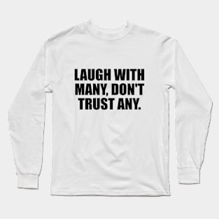 Laugh with many, don't trust any Long Sleeve T-Shirt